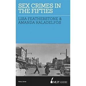 Sex Crimes in the Fifties, Paperback - Amanda Kaladelfos imagine