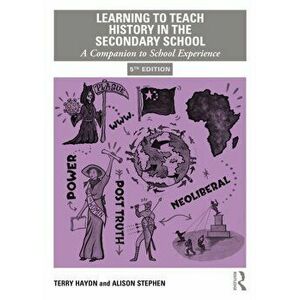 Learning to Teach History in the Secondary School. A Companion to School Experience, 5 New edition, Paperback - Alison Stephen imagine