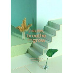 Pause, Breathe and Grow. Notes on mindful creative life (flat lay notebook), Paperback - Radim Malinic imagine