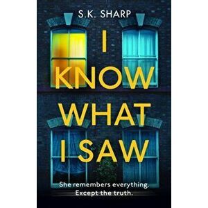I Know What I Saw. A perfect memory. A perfect murder., Paperback - S K Sharp imagine