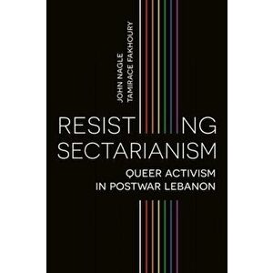 Resisting Sectarianism. Queer Activism in Postwar Lebanon, Hardback - *** imagine