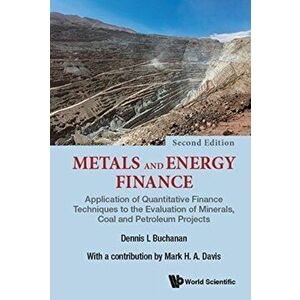 Metals And Energy Finance: Application Of Quantitative Finance Techniques To The Evaluation Of Minerals, Coal And Petroleum Projects. Second Edition, imagine