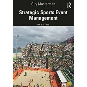 Strategic Sports Event Management. 4 New edition, Paperback - Guy Masterman imagine