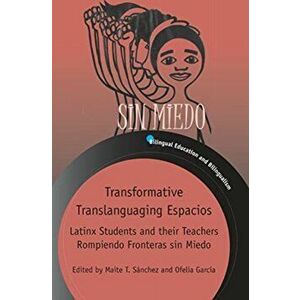 Transformative Translanguaging Espacios. Latinx Students and their Teachers Rompiendo Fronteras sin Miedo, Paperback - *** imagine