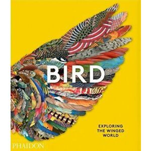 Bird: Exploring the Winged World, Hardback - Phaidon Editors imagine