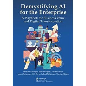 Demystifying AI for the Enterprise. A Playbook for Business Value and Digital Transformation, Paperback - Shantha Mohan imagine