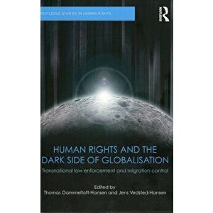 Human Rights and the Dark Side of Globalisation. Transnational law enforcement and migration control, Paperback - *** imagine