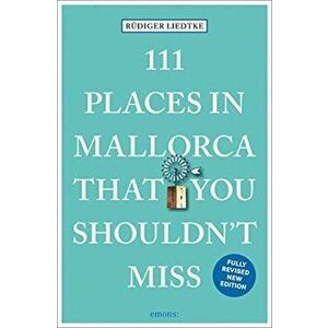 111 Places in Mallorca That You Shouldn't Miss, Paperback - Rudiger Liedtke imagine