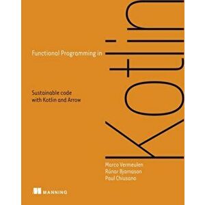 Functional Programming in Kotlin, Paperback - Paul Chiusano imagine