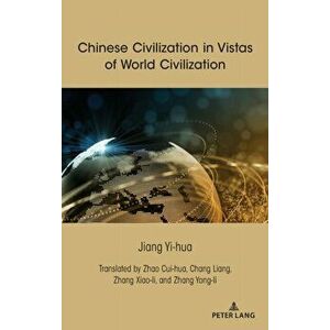 Chinese Civilization in Vistas of World Civilization. New ed, Hardback - Jiang Yi-hua imagine