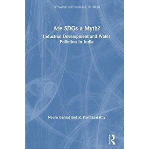 Are SDGs a Myth?. Industrial Development and Water Pollution in India, Paperback - R. Parthasarathy imagine