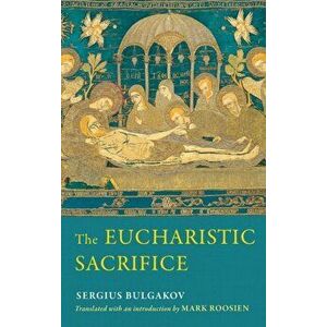 The Eucharistic Sacrifice, Hardback - Sergius Bulgakov imagine