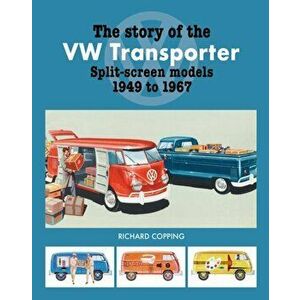 The Story of the VW Transporter 1949-1967, Hardback - Richard Copping imagine