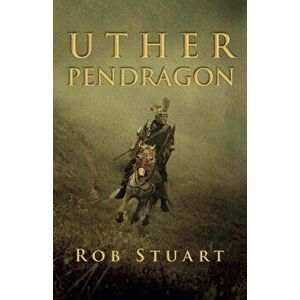 Uther Pendragon, Paperback - Rob Stuart imagine