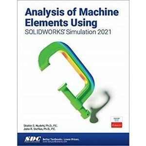 Analysis of Machine Elements Using SOLIDWORKS Simulation 2021, Paperback - John R. Steffen imagine