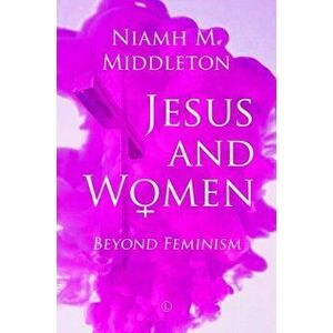 Jesus and Women. Beyond Feminism, Hardback - Niamh Middleton imagine
