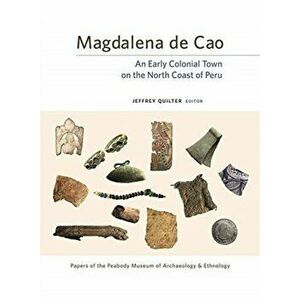 Magdalena de Cao. An Early Colonial Town on the North Coast of Peru, Hardback - *** imagine