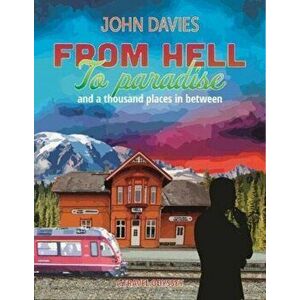 From Hell to Paradise. and a thousand places in between, Paperback - John Davies imagine