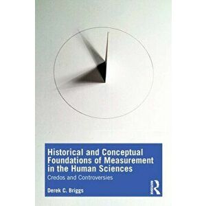 Historical and Conceptual Foundations of Measurement in the Human Sciences. Credos and Controversies, Paperback - *** imagine