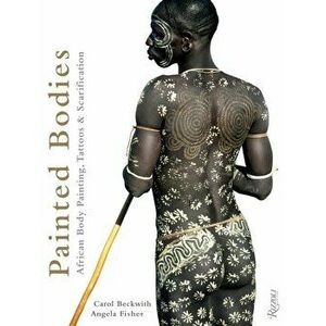 Painted Bodies. African Body Painting, Tattoos, and Scarification, Hardback - Angela Fisher imagine