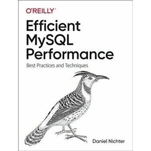 Efficient MySQL Performance. Best Practices and Techniques, Paperback - Daniel Nichter imagine