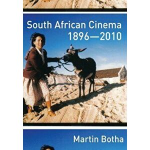 South African Cinema 1896-2010, Paperback - Martin Botha imagine