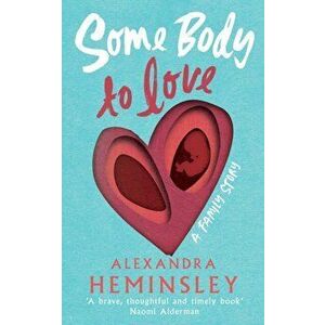 Some Body to Love. A Family Story, Hardback - Alexandra Heminsley imagine