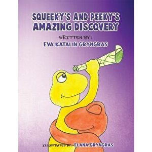 Squeeky's and Peeky's Amazing Discovery, Paperback - Eva Katalin Gryngras imagine