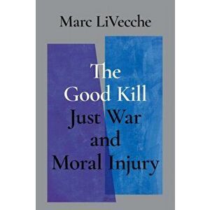 The Good Kill. Just War and Moral Injury, Hardback - *** imagine