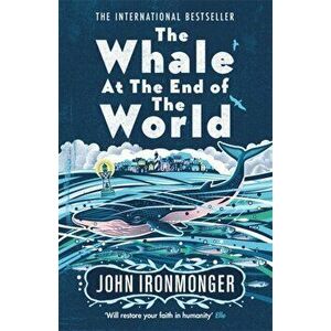 Whale at the End of the World, Paperback - John Ironmonger imagine