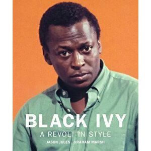 Black Ivy: A Revolt In Style, Hardback - Jason Jules imagine