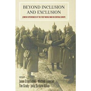Beyond Inclusion and Exclusion. Jewish Experiences of the First World War in Central Europe, Paperback - *** imagine