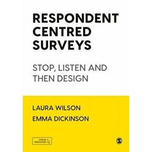 Respondent Centred Surveys. Stop, Listen and then Design, Paperback - Emma Dickinson imagine