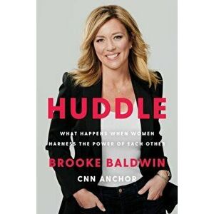 Huddle. How Women Unlock Their Collective Power, Hardback - Brooke Baldwin imagine