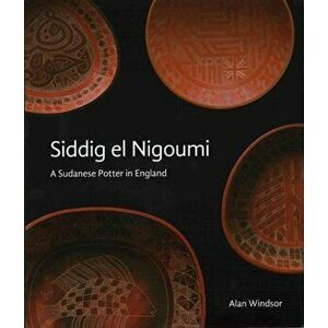 Siddig el Nigoumi. A Sudanese Potter in England, Hardback - Alan Windsor imagine