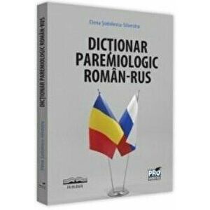 Dictionar paremiologic roman-rus - Elena Sodolescu-Silvestru imagine