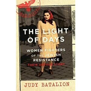 Light of Days. Women Fighters of the Jewish Resistance - A New York Times Bestseller, Hardback - Judy Batalion imagine