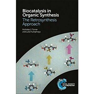 Biocatalysis in Organic Synthesis. The Retrosynthesis Approach, Paperback - Luke Humphreys imagine