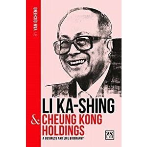Li Ka-Shing and Cheung Kong Holdings. A biography of one of China's greatest entrepreneurs, Paperback - Yan Qicheng imagine
