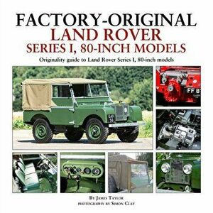 Factory-Original Land Rover Series 1 80-inch models. Originality Guide to Land Rover Series 1, 80 Inch Models, Hardback - James Taylor imagine