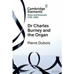 Dr. Charles Burney and the Organ, Paperback - Pierre Dubois imagine