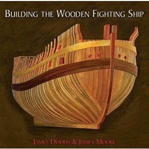 Building the Wooden Fighting Ship, Hardback - James Moore imagine