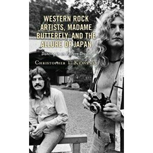 Western Rock Artists, Madame Butterfly, and the Allure of Japan. Dancing in an Eastern Dream, Paperback - Christopher T. Keaveney imagine