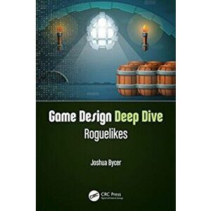 Game Design Deep Dive. Roguelikes, Paperback - Joshua Bycer imagine
