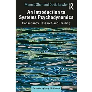 An Introduction to Systems Psychodynamics. Consultancy Research and Training, Paperback - Mannie Sher imagine
