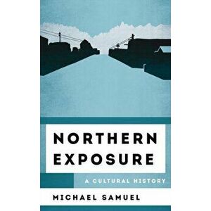 Northern Exposure. A Cultural History, Hardback - Michael Samuel imagine