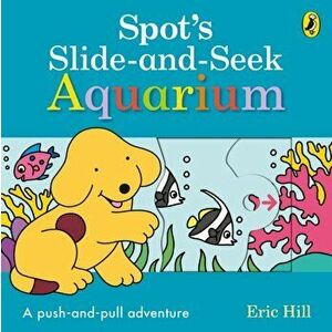 Spot's Slide and Seek: Aquarium, Board book - Eric Hill imagine