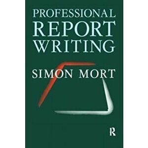 Professional Report Writing, Paperback - Simon Mort imagine