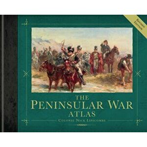 The Peninsular War Atlas (Revised). Revised ed, Hardback - Colonel Nick Lipscombe imagine