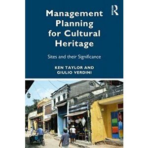 Management Planning for Cultural Heritage. Places and Their Significance, Paperback - Giulio Verdini imagine